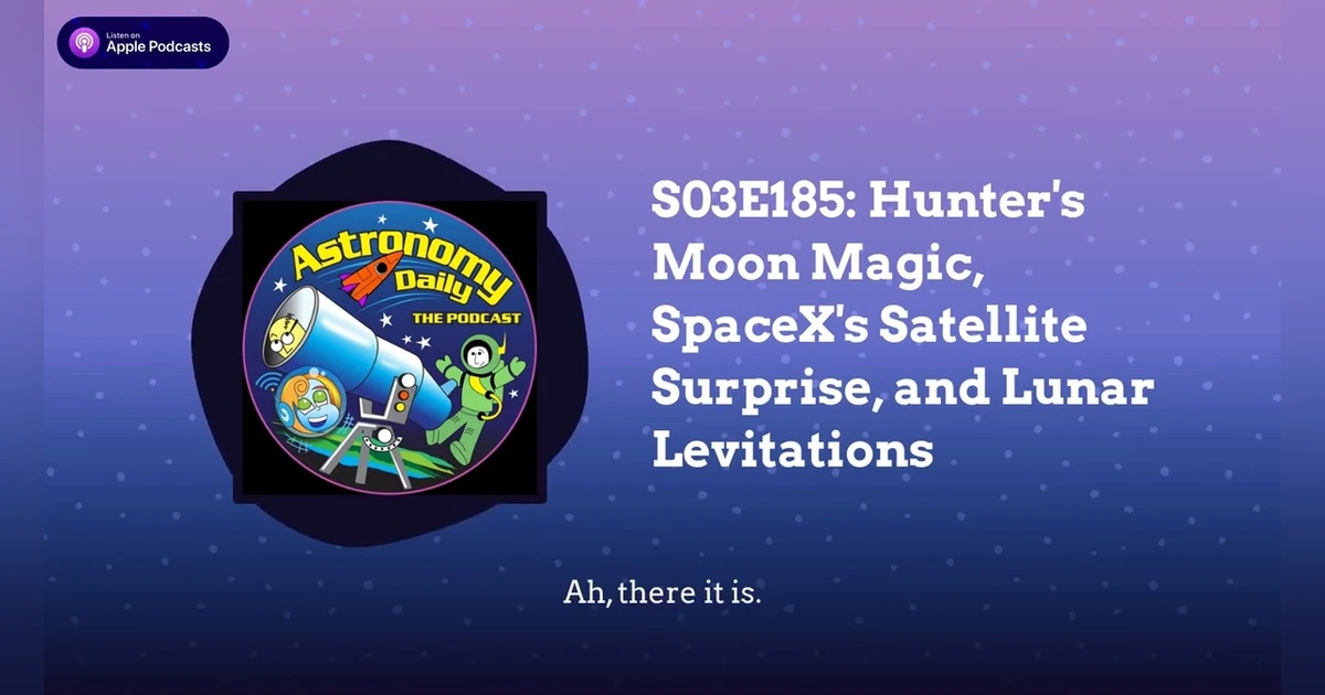 S03E185: Hunter’s Moon Magic, SpaceX’s Satellite Surprise, and Lunar Levitations