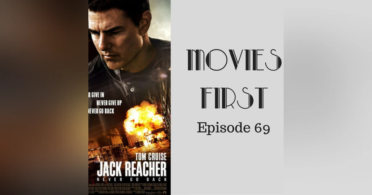 71: Jack Reacher: Never Go Back - Movies First with Alex First & Chris Coleman Episode 69