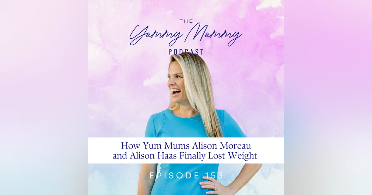 How Yum Mums Alison Moreau and Alison Haas Finally Lost Weight