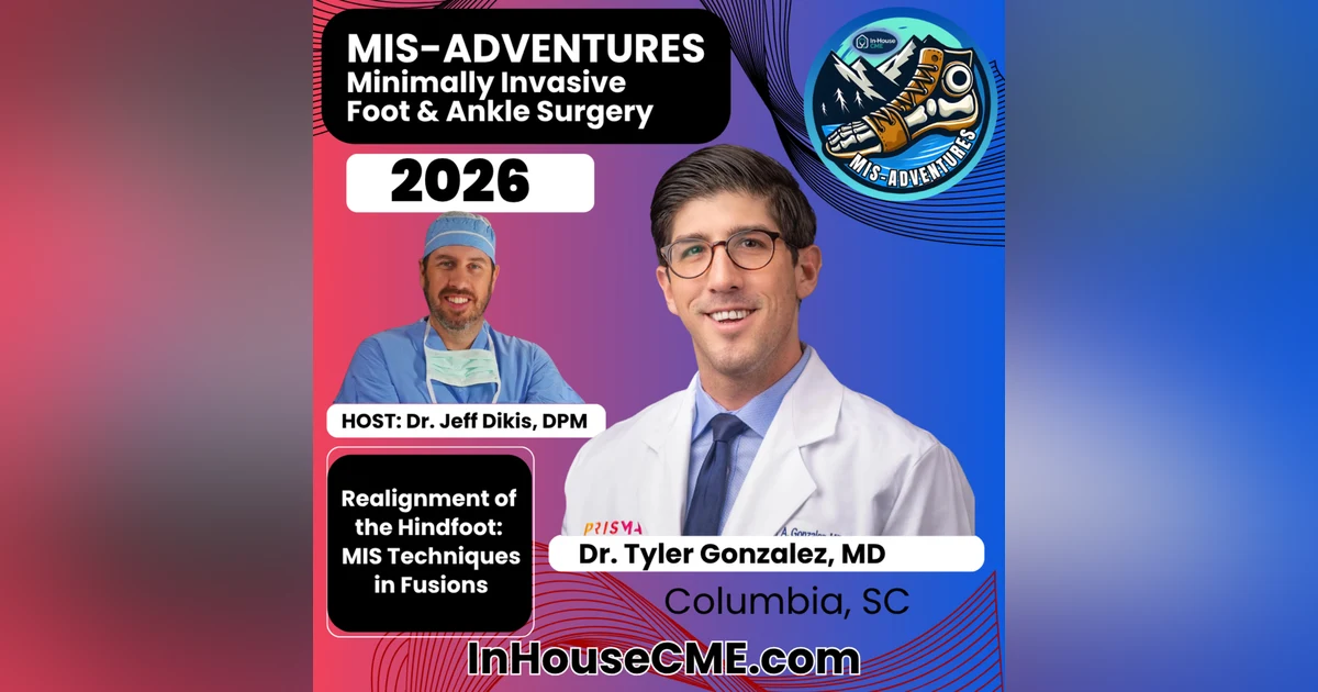 S3.E31 - MIS Hindfoot Fusion Techniques with Dr. Tyler Gonzalez, MD