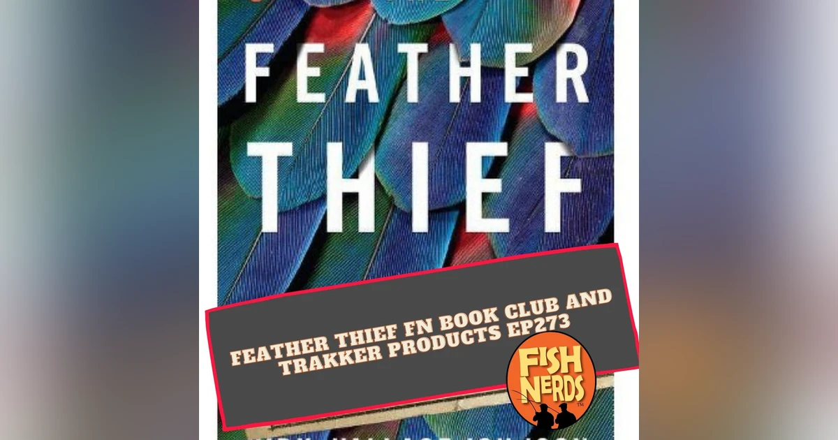 Feather Thief FN Book Club and Trakker Products EP273