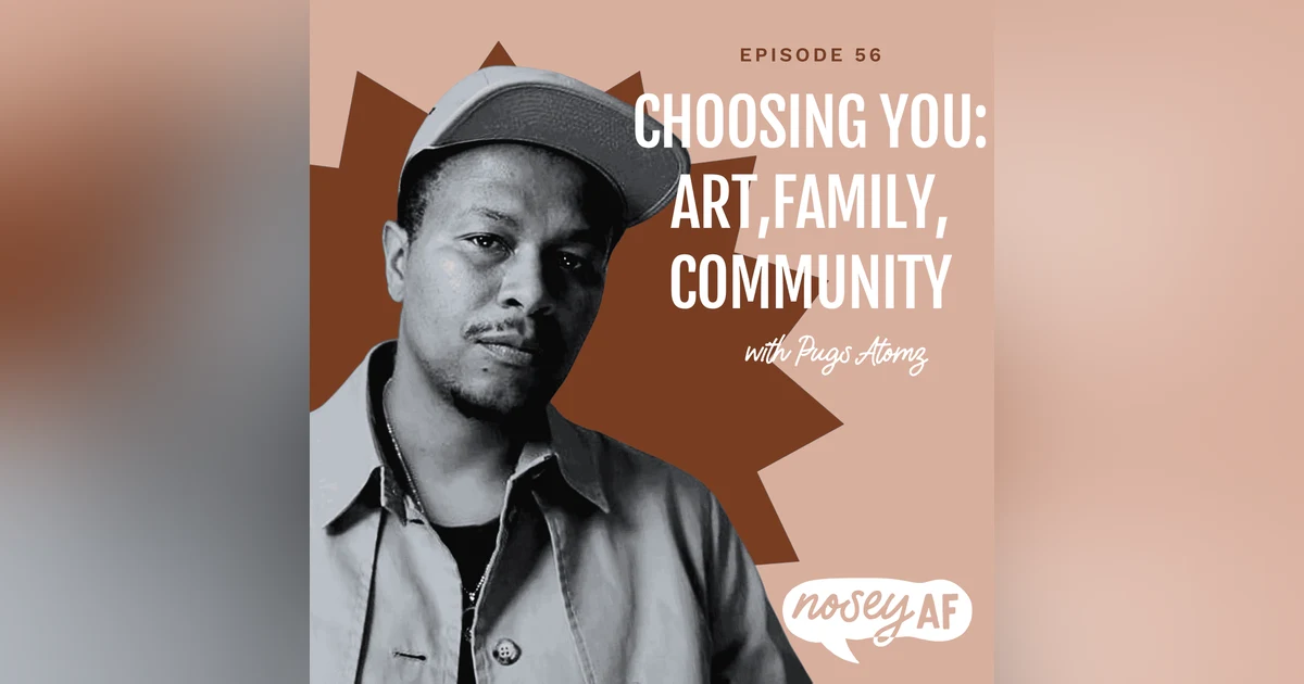 Choosing You: Art, Family, Community with Pugs Atomz