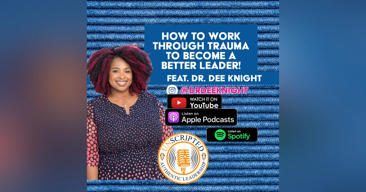 How To Work Through Trauma To Become A Better Leader! Feat. Dr. Dee Knight