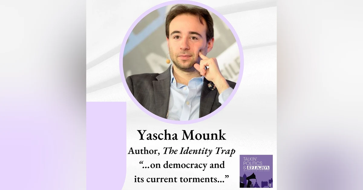 Yascha Mounk, author THE IDENTITY TRAP ”...on democracy and its current torments...”