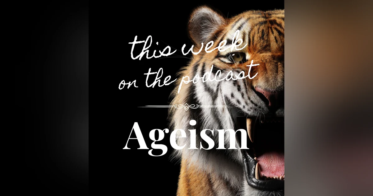 Sixtysomething Podcast - Episode 6 - Combating Ageism