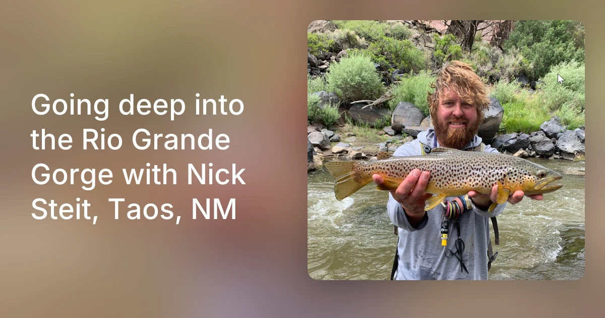 Going deep into the Rio Grande Gorge with Nick Steit, Taos, NM
