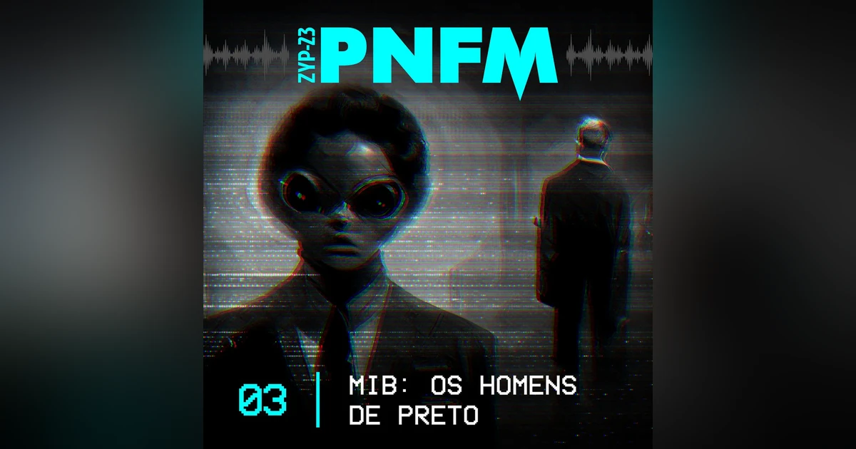 PNFM - EP03 - MIB: Os Homens de Preto