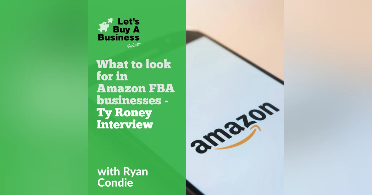 What to Look For in Amazon FBA businesses - Ty Roney Interview