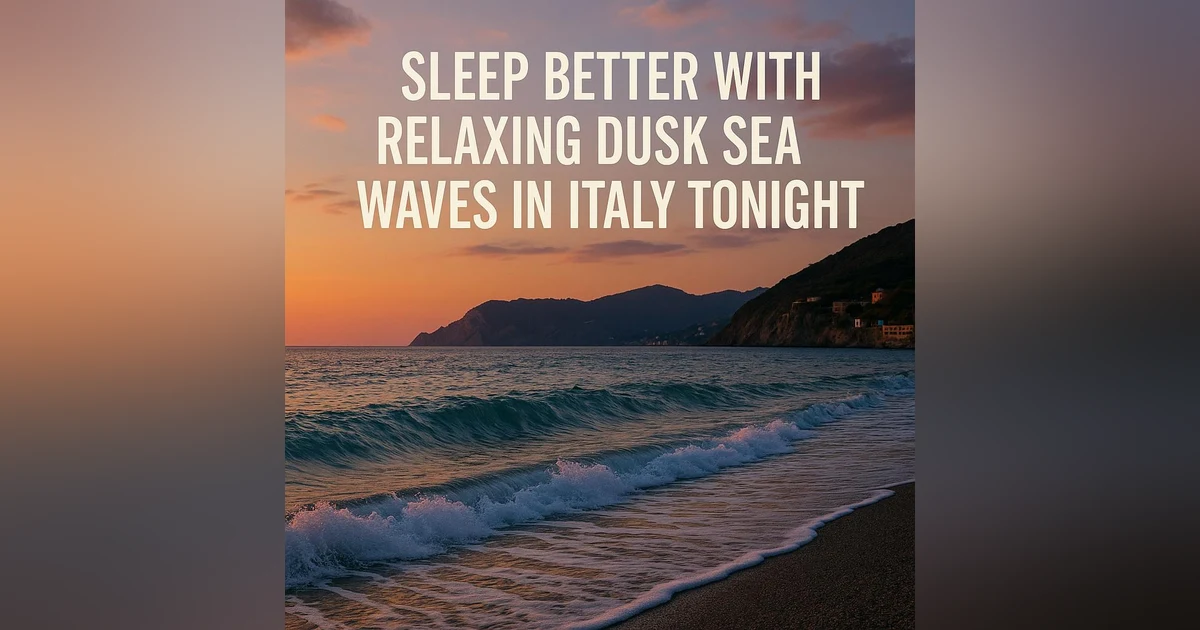 Sleep Better with Relaxing Dusk Sea Waves in Italy Tonight