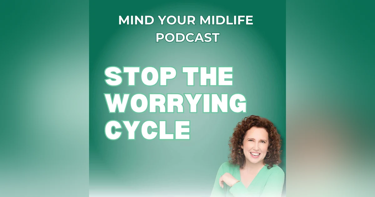 68. Most Of What You Worry About Won’t Happen (And How to Stop the Worry Cycle)