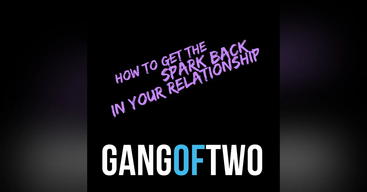HOW TO GET THAT SPARK BACK IN YOUR RELATIONSHIP