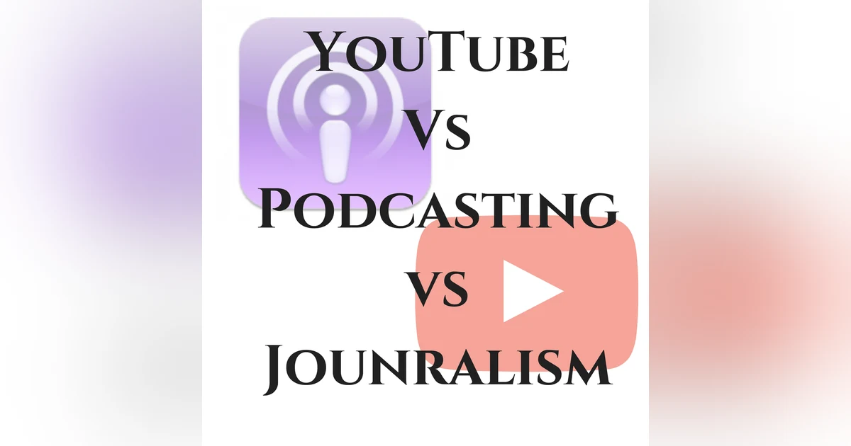 YouTuber Vs Podcaster Vs Journalism