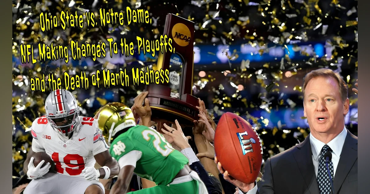 Ohio State vs. Notre Dame, NFL Making Changes To the Playoffs, and the Death of March Madness