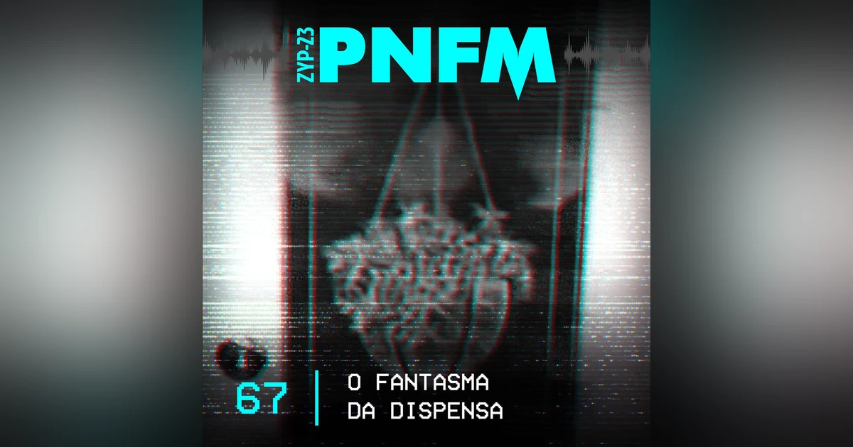 PNFM - EP067 - O Fantasma da Dispensa