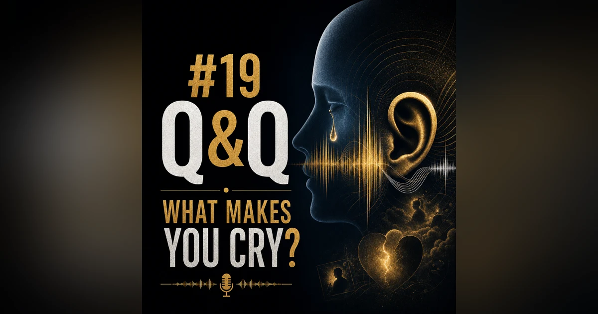 #19 Q&Q — What Makes You Cry?
