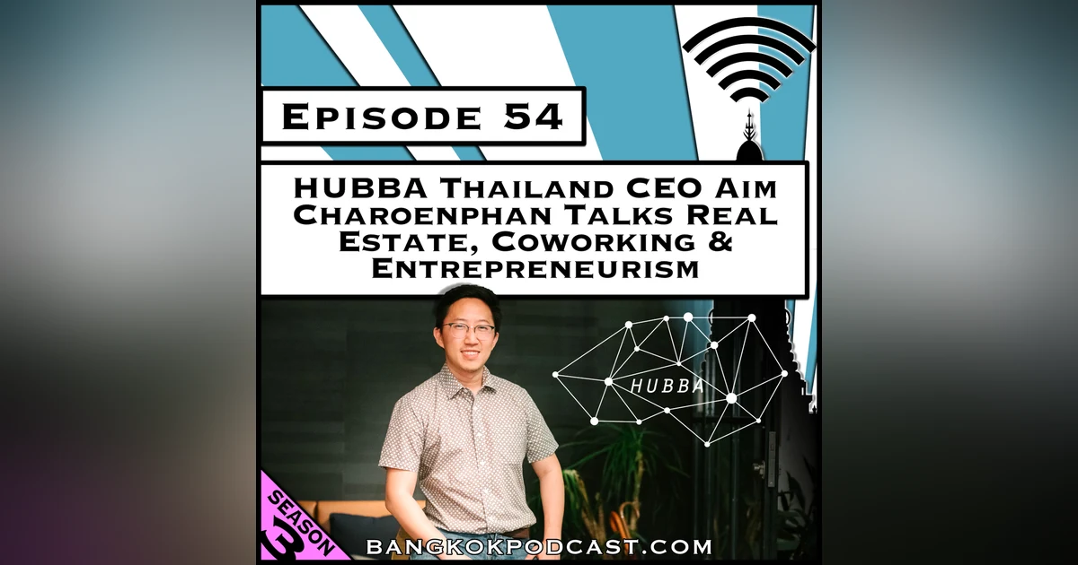 HUBBA Thailand CEO Talks Real Estate, Coworking & Entrepreneurism [Season 3, Episode 54]