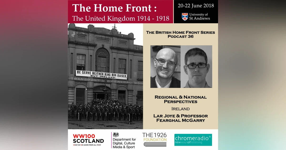 THE BRITISH HOME FRONT 36 | Ireland - Lar Joye & Fearghal McGarry