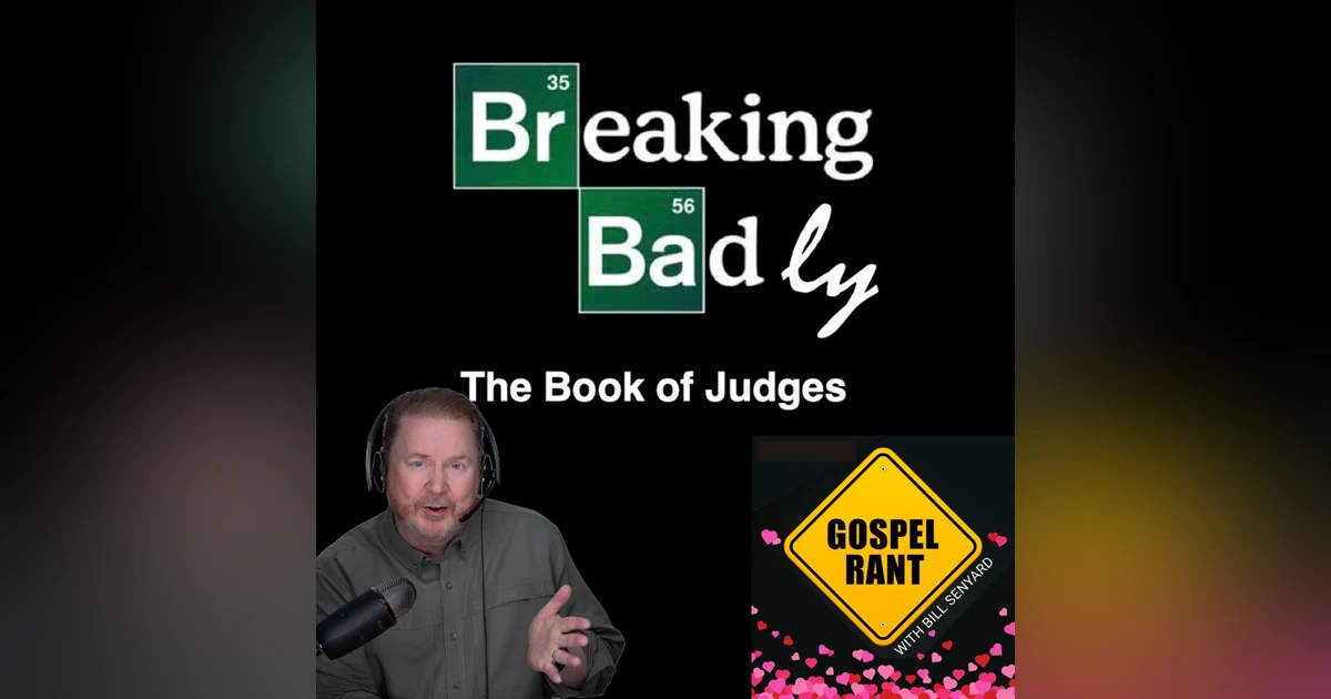 Breaking Badly 8: The Book of Judges