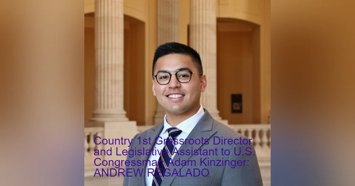 Country 1st Grassroots Director and Legislative Assistant to U.S. Congressman Adam Kinzinger: ANDREW REGALADO