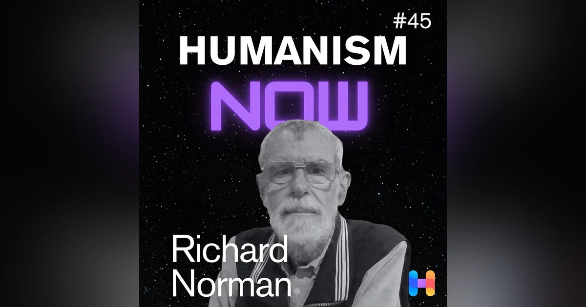 45. Richard Norman on What is Humanism For?