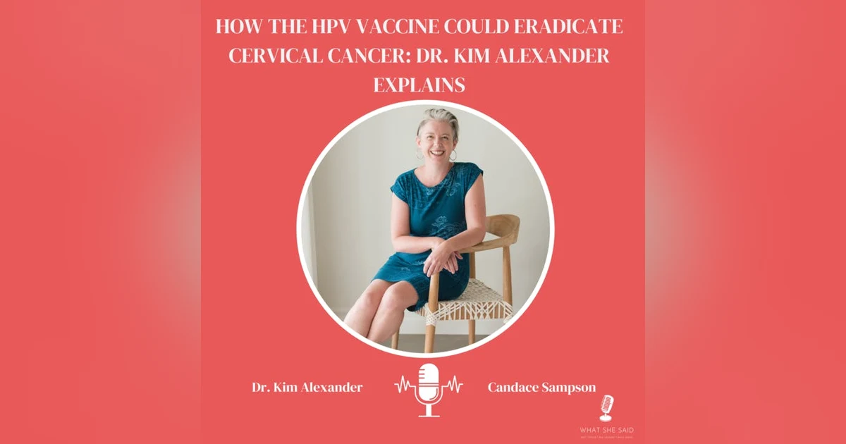 How the HPV Vaccine Could Eradicate Cervical Cancer: Dr. Kim Alexander Explains