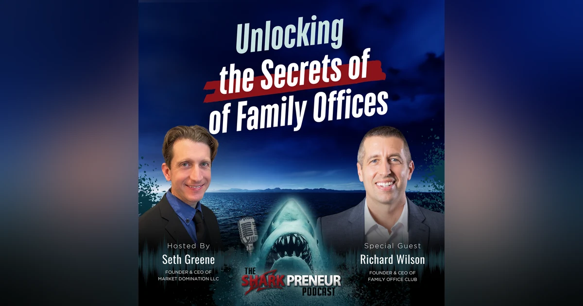Episode 1255: Unlocking the Secrets of Family Offices with Richard Wilson