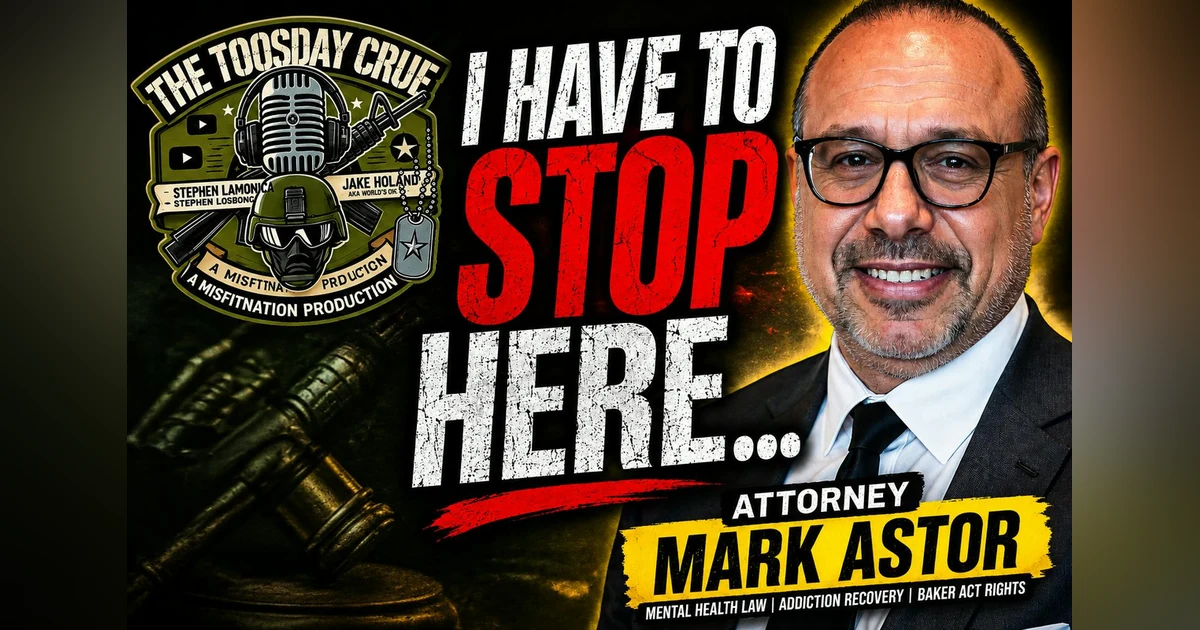 Mental Health, Addiction & the Law | Attorney Mark Astor on Baker Acts, Family Intervention & Saving Lives | The ToosDay Crüe | MisFitNation