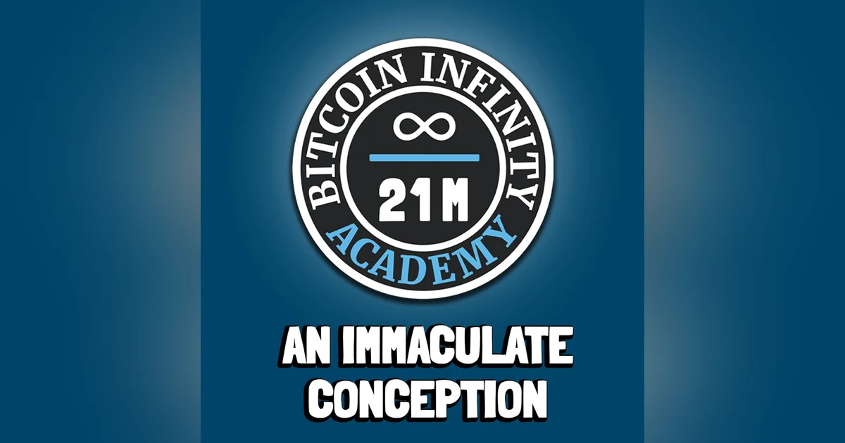 An Immaculate Conception | Sovereignty Through Mathematics Chapter 4 | Bitcoin Infinity Academy #5