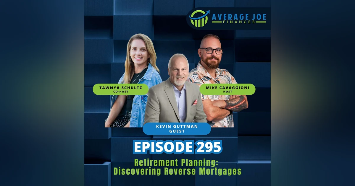 295. Retirement Planning: Discovering Reverse Mortgages with Kevin Guttman