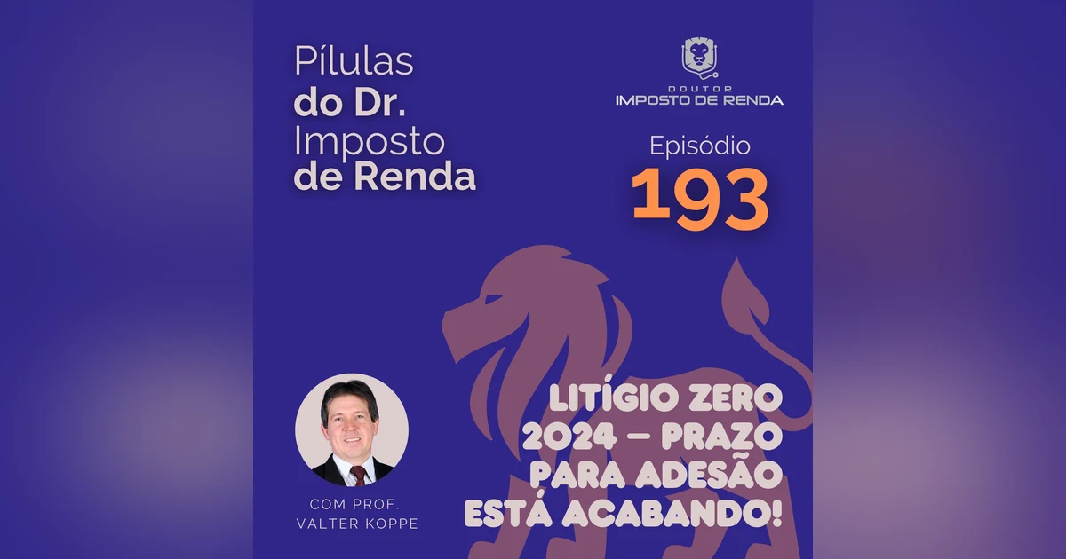 PDIR Ep. 193 – Litígio Zero 2024 – prazo para adesão está acabando!