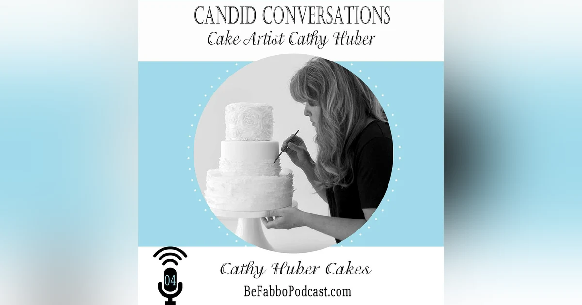 4: Candid Conversations with Cake Artist Cathy Huber