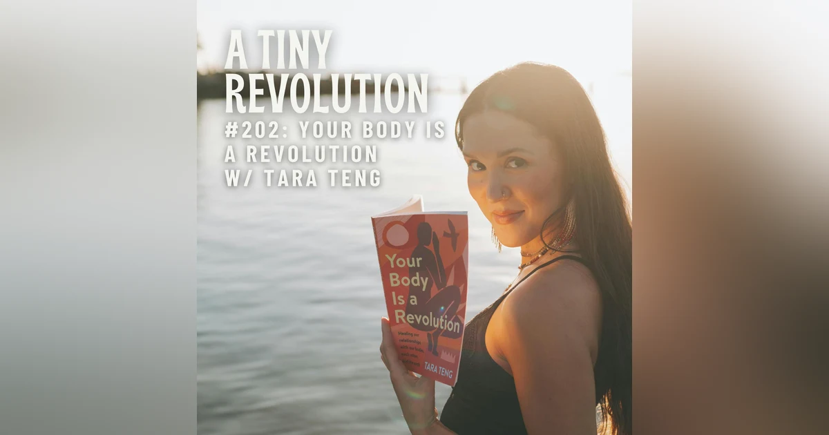 #202: Your Body is a Revolution, w/ Tara Teng