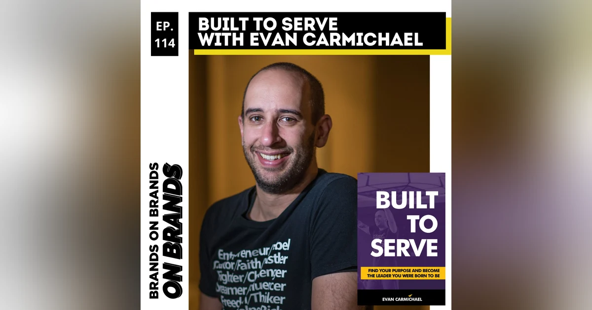 Built to Serve with Evan Carmichael | Ep. 114