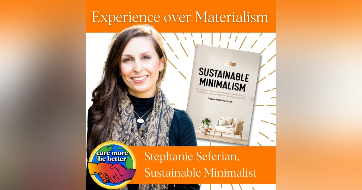Prioritizing Experience Over Materialism This Holiday Season with Stephanie Seferian, Sustainable Minimalist