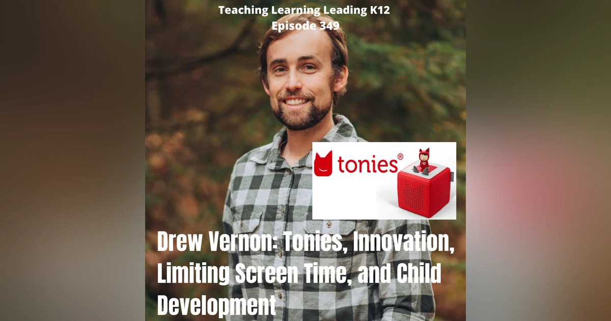 Drew Vernon: Tonies, Innovation, Limiting Screen Time, and Child Development - 349
