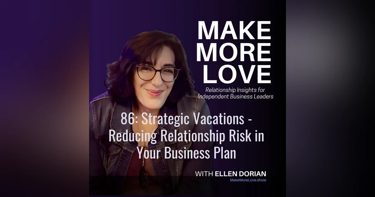 86: Strategic Vacations - Reducing Relationship Risk in Your Business Plan