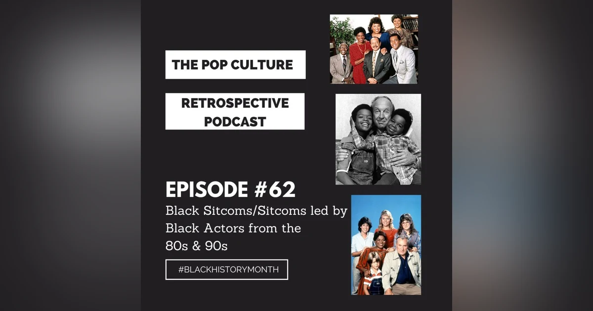 Pop Culture Retrospective Episode #62 - Black Sitcoms/Sitcoms led by Black Actors from the 80s and 90s Part I