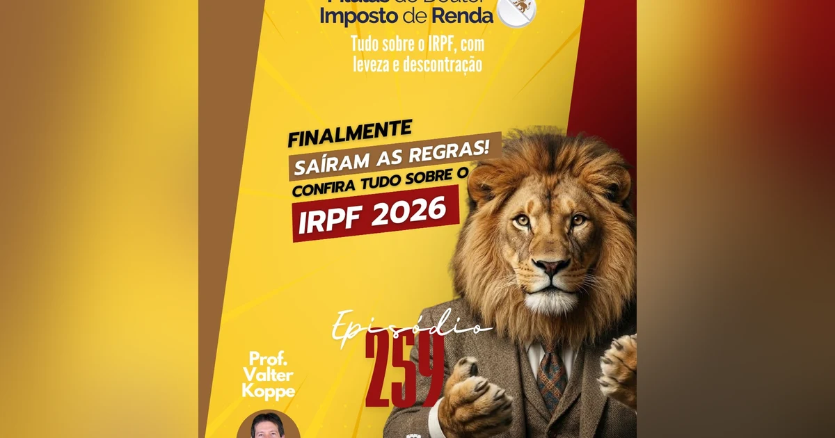 PDIR Ep. 259 – Saíram as regras! Confira tudo sobre o IRPF 2026!