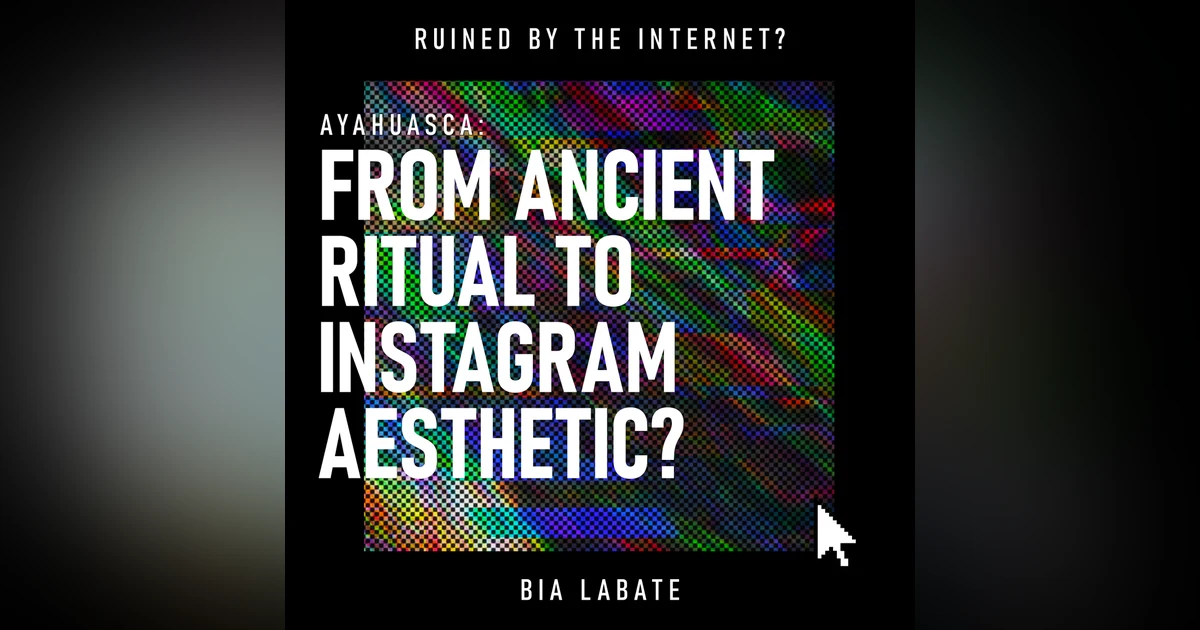 Ayahuasca: From Ancient Ritual to Instagram Aesthetic? | Psychedelics, Cultural Appropriation & Spiritual Tourism
