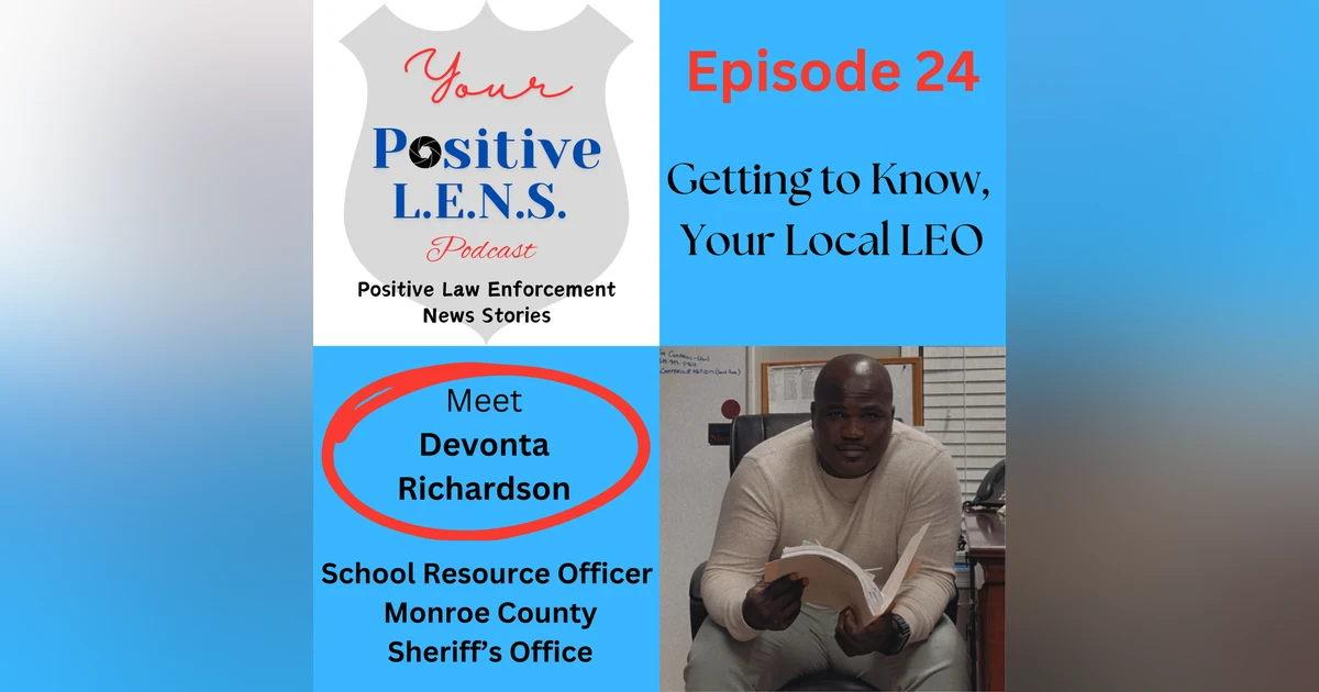 Episode 24: Getting to Know, Your Local LEO: Deputy Devonta Richardson, 7-year Law Enforcement Veteran, SWAT Team Member and School Resource Officer