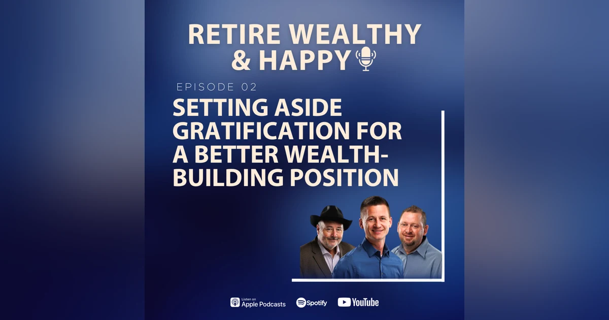 Ep02: Setting Aside Gratification for a Better Wealth-Building Position