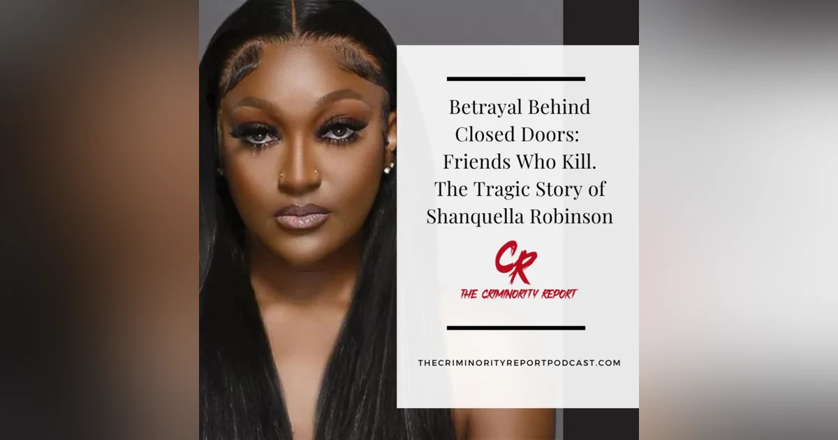 Betrayal Behind Closed Doors: Friends Who Kill. The Tragic Story of Shanquella Robinson