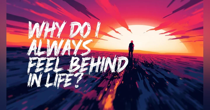 image for Why Do I Always Feel Behind in Life?