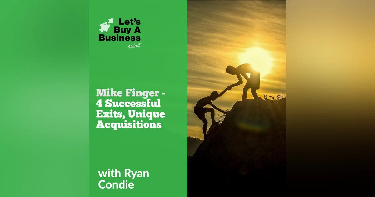 Mike Finger - 4 Successful Exits, Unique Acquisitions