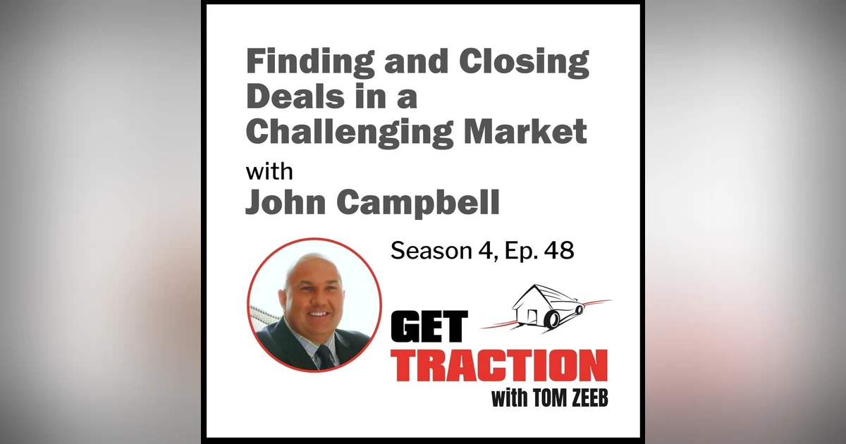s4e48 Finding and Closing Deals in a Challenging Market - John Campbell