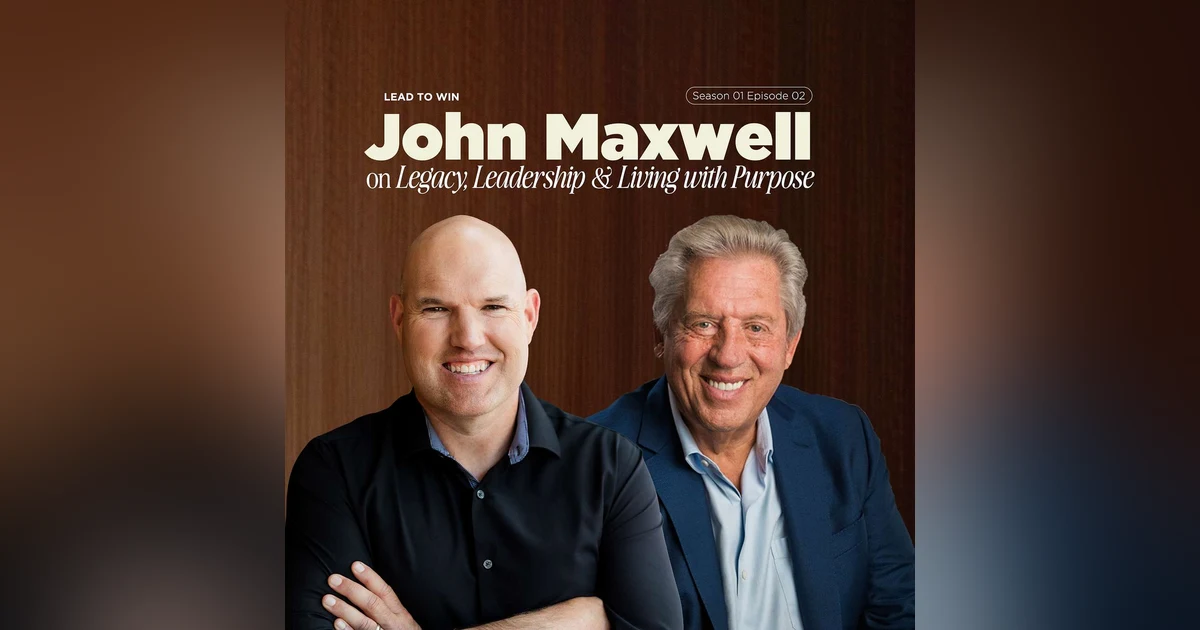 John Maxwell on Legacy, Leadership & Living with Purpose