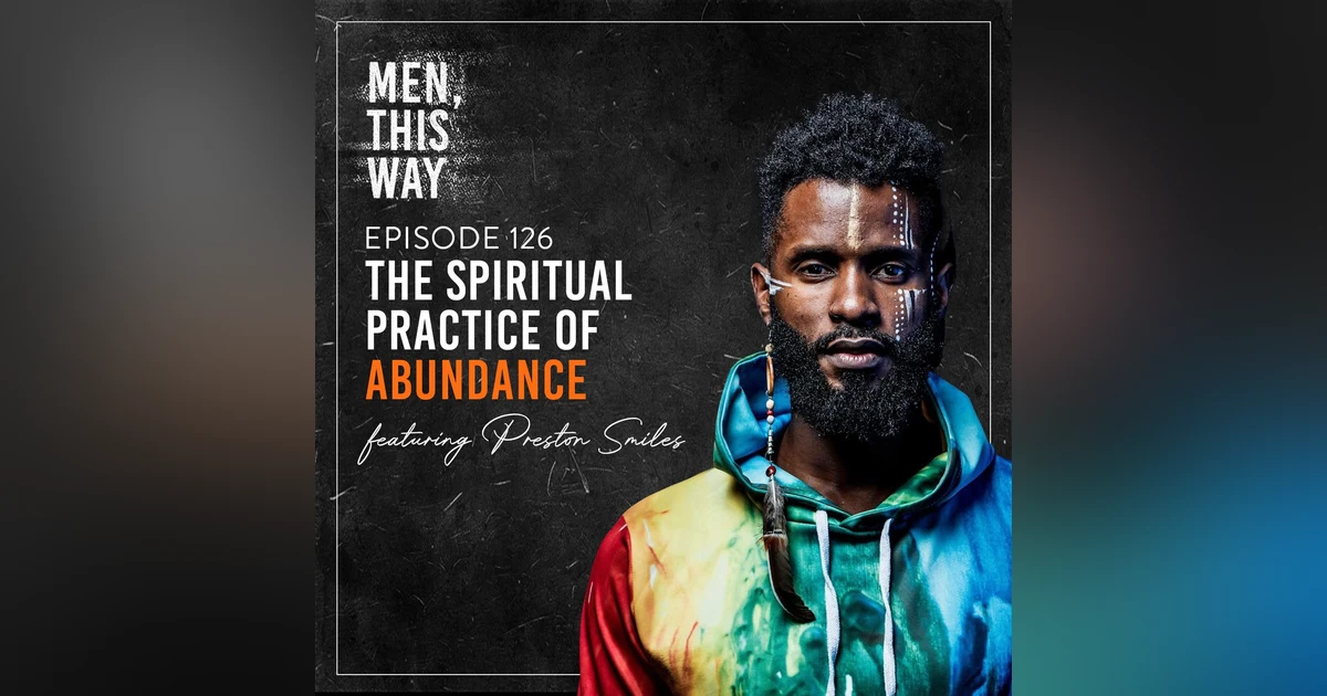 126. The Spiritual Practice of Abundance with Preston Smiles