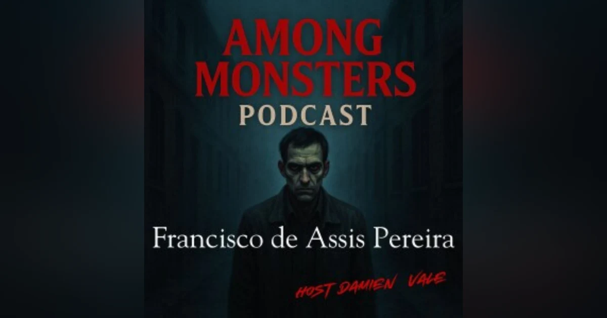 S1E139: Francisco de Assis Pereira: The Park Maniac Who Turned Dreams Into Death