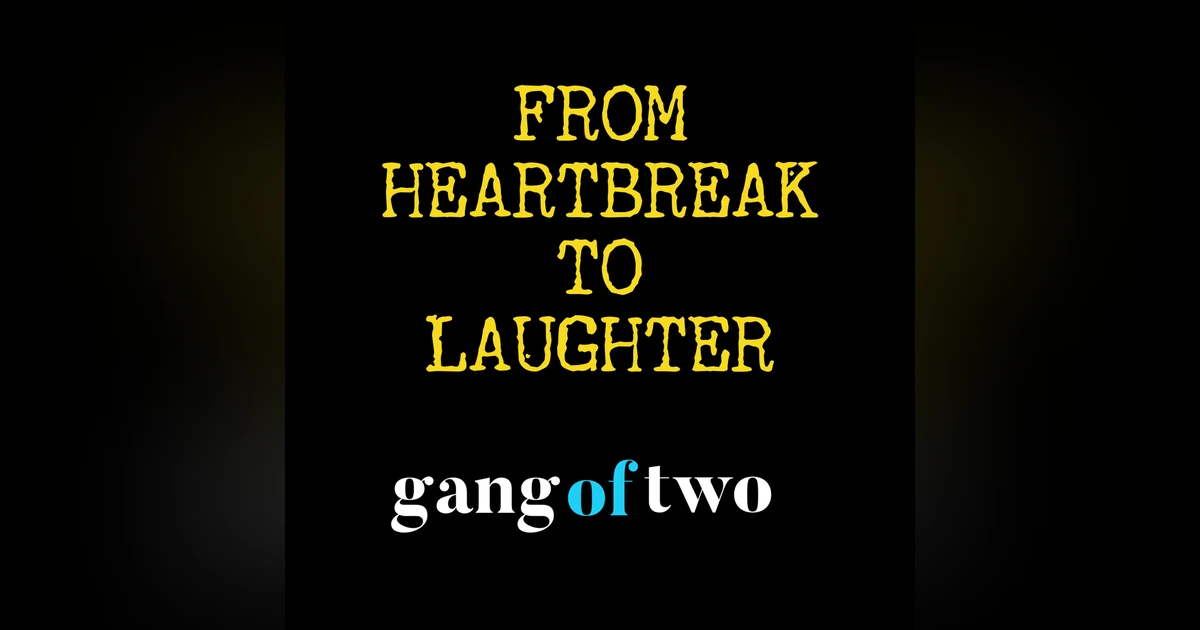 FROM HEARTBREAK TO LAUGHTER