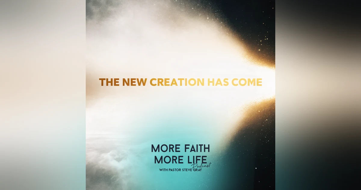 The New Creation Has Come (And It Changes Everything) | #141